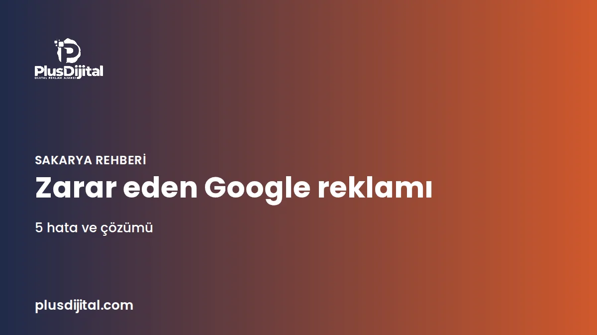 Google reklamı veren ama zarar eden işletmelerin 5 hatası rehberi kapak görseli