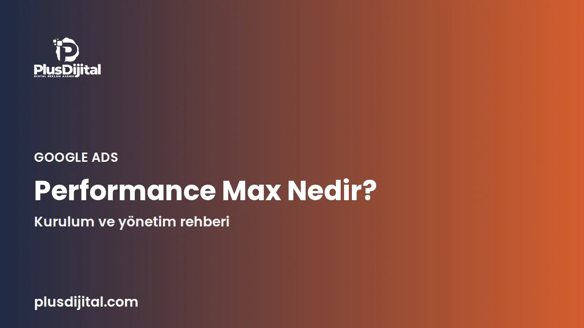Google Ads panelinde Maksimum Performans kampanyasının kanal performansı raporu