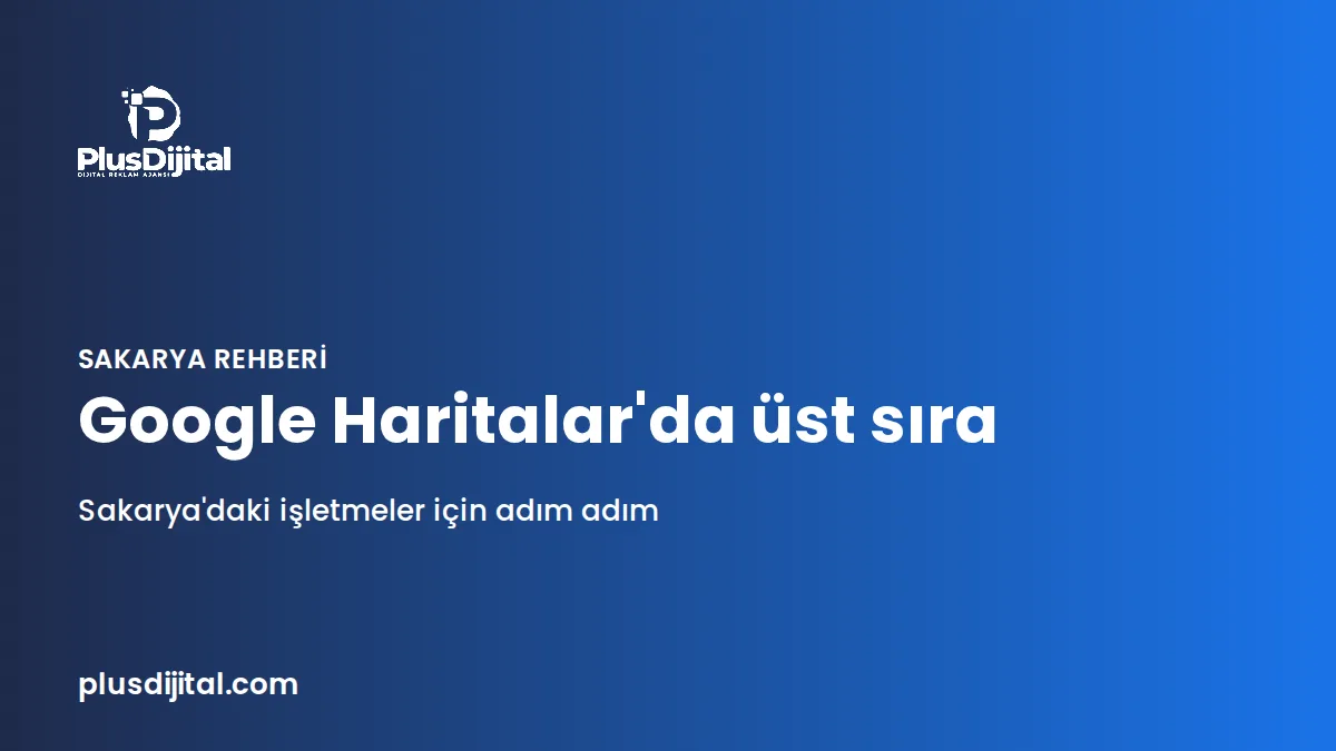 Sakarya'da Google Haritalar'da üst sıraya çıkma rehberi kapak görseli