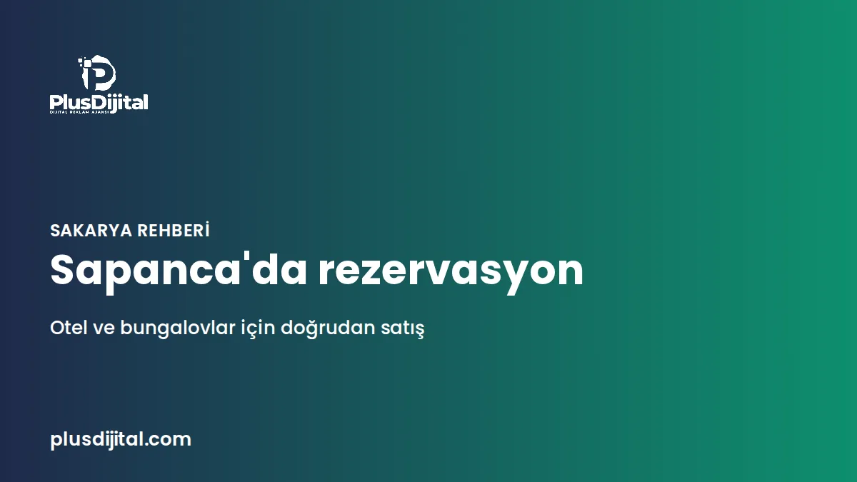 Sapanca'da otel ve bungalov rezervasyonunu artırma rehberi kapak görseli